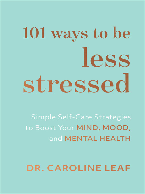 Title details for 101 Ways to Be Less Stressed by Dr. Caroline Leaf - Available